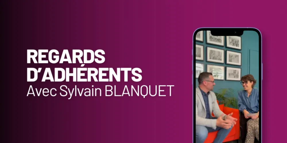 [REGARDS D'ADHÉRENTS] avec Sylvain Blanquet