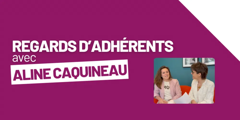 [REGARDS D'ADHÉRENTS] avec Aline Caquineau