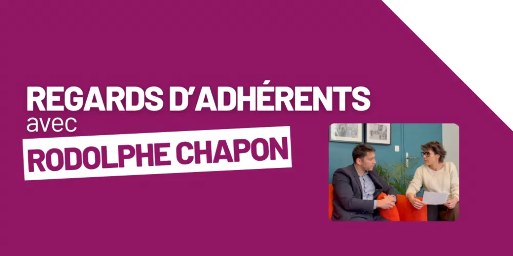 [REGARDS D'ADHÉRENTS] avec Rodolphe Chapon